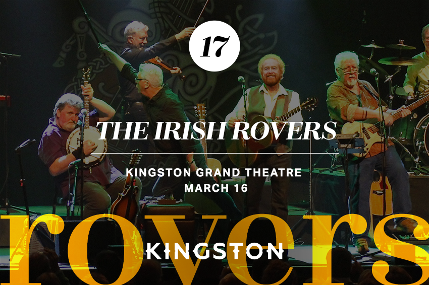 17. The Irish Rovers Kingston Grand Theatre March 16