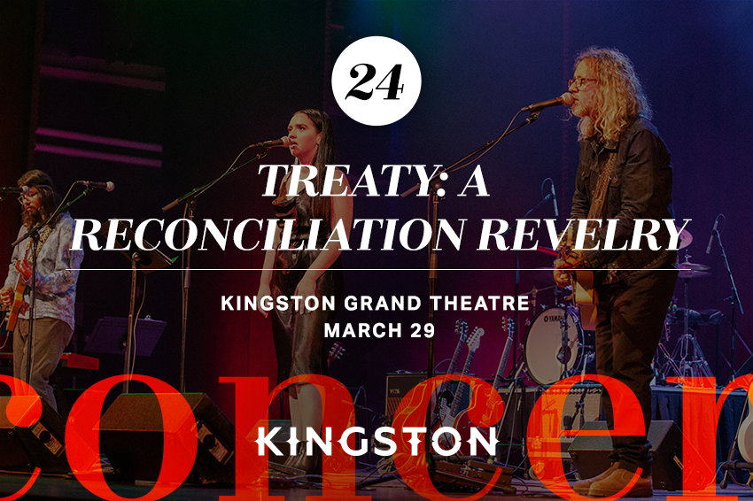 24. Treaty: A Reconciliation Revelry Kingston Grand Theatre March 29