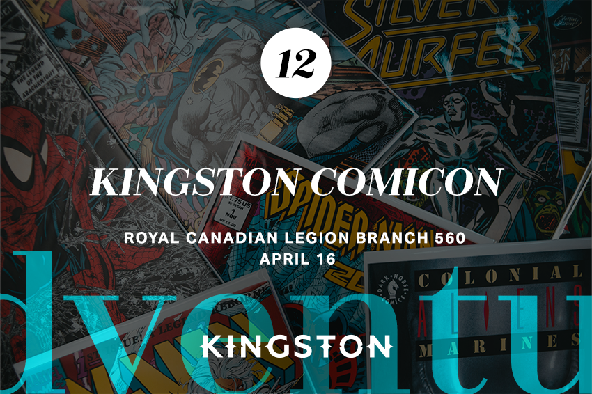 12. Kingston ComiCon Royal Canadian Legion Branch 560 April 16