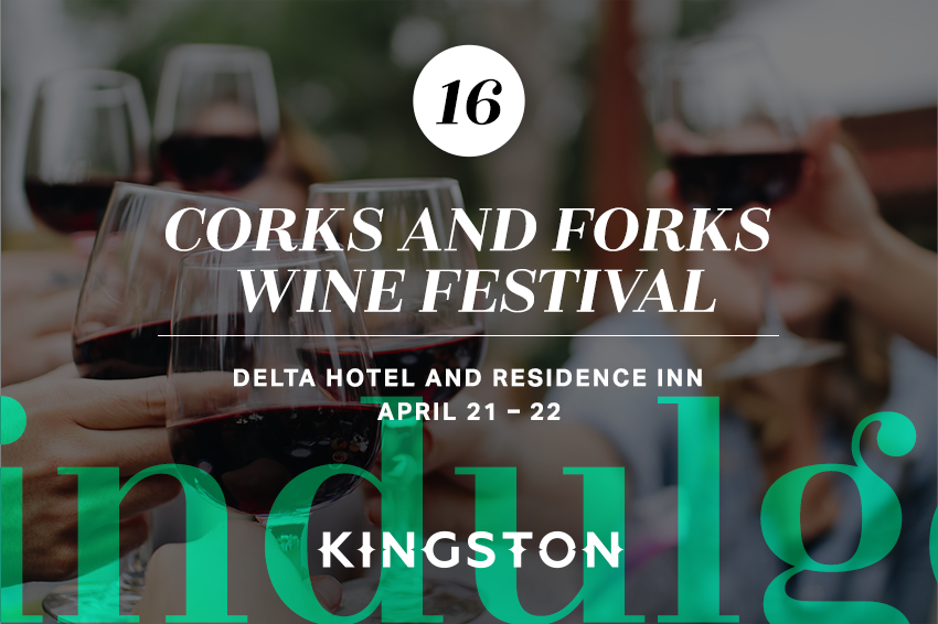 16. Corks and Forks wine festival Delta Hotel and Residence Inn April 21 – 22