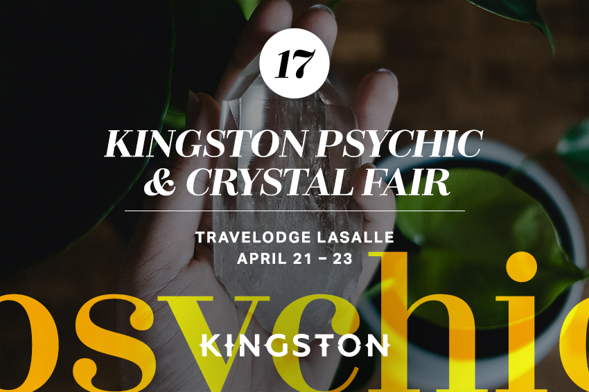 17. Kingston Psychic & Crystal Fair Travelodge LaSalle April 21 – 23