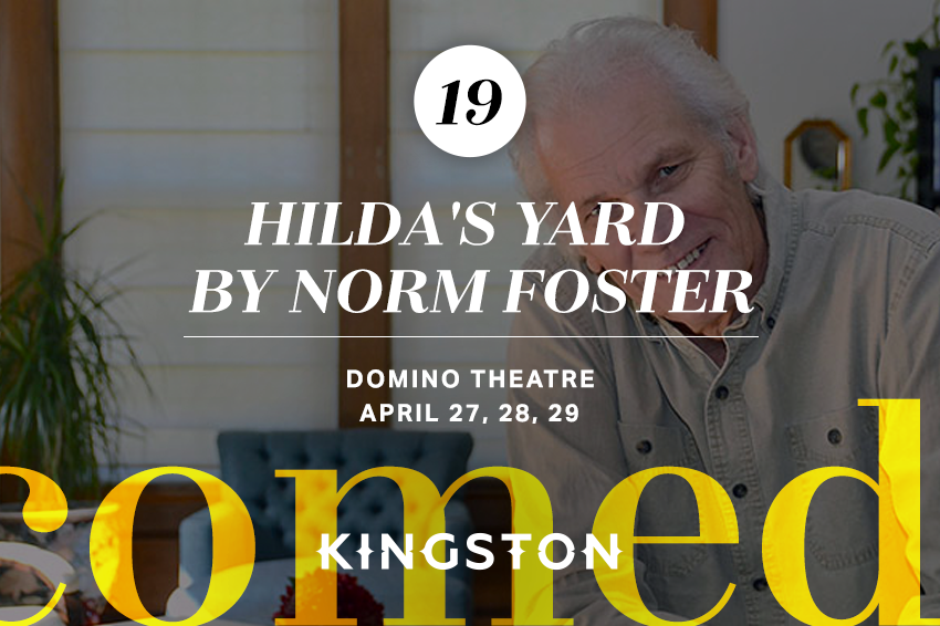 19. Hilda's Yard by Norm Foster Domino Theatre April 27, 28, 29