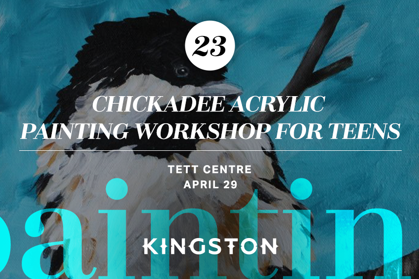 23. Chickadee Acrylic Painting Workshop for Teens Tett Centre April 29